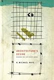 Architecture's Desire: Reading the Late Avant-Garde (Writing Architecture) by K. Michael Hays