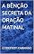 Livro A BÊNÇÃO SECRETA DA ORAÇÃO MATINAL