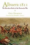 Albuera 1811: The Bloodiest Battle of the Peninsular War by Guy Dempsey, Donald E. Graves