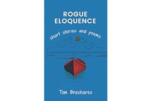 ROGUE ELOQUENCE: Short Stories and Poems
