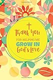 Thank You For Helping Me Grow in Gods Love Journal: Religious Teacher Journal; Lined Journal for a Religious Teacher Appreciation Gift