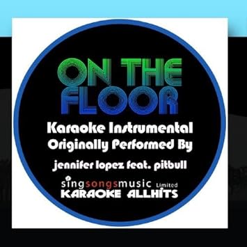 On The Floor Originally Performed By Jennifer Lopez Feat Pitbull Karaoke Audio Instrumental By Karaoke All Hits Amazon Com Music
