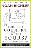 This Is My Country, What's Yours?: A Literary Atlas of Canada by