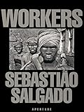Sebastião Salgado: Workers: An Archaeology of the Industrial Age by 