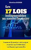 Les 17 lois indispensables au succès financier.: Comment dynamiser votre argent et mettre un turbo by Christian Dubois