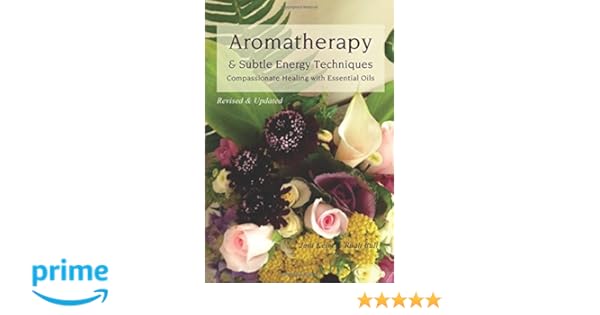 Aromatherapy Subtle Energy Techniques Compassionate - 