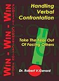 Handling Verbal Confrontations : Take the Fear Out of Facing Others, Gerard, Robert V., 1880666057