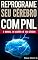 Livro PNL - Reprograme seu cérebro com PNL - Programação Neurolinguística - O manual do usuário de seu Cérebro: Manual com padrões e técnicas de PNL para alcançar a excelencia e  crescimento pessoal