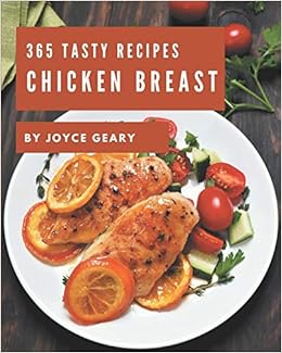 Buy 365 Tasty Chicken Breast Recipes The Best Chicken Breast Cookbook On Earth Book Online At Low Prices In India 365 Tasty Chicken Breast Recipes The Best Chicken Breast Cookbook On