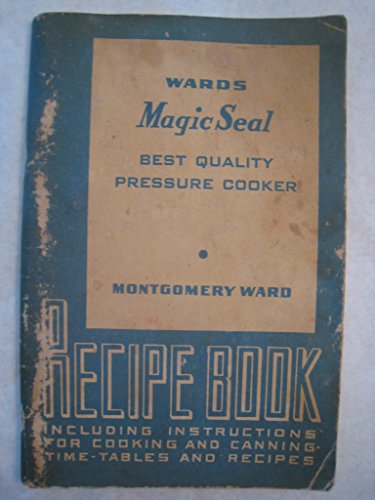 Wards Magic Seal Supreme Quality Pressure Cooker: The Handbook for Pressure Cooking and Canning, Rec Wards Magic Seal Supreme Quality Pressure Cooker: The Handbook for Pressure Cooking and Canning, Rec