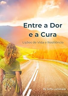 Livro Entre a Dor e a Cura - Lições de Vida e Resiliência