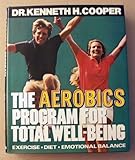 The Aerobics Program for Total Well-Being: Exercise, Diet, Emotional Balance