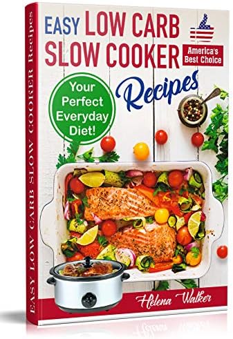Easy Low Carb Diet Slow Cooker Recipes: Best Healthy Low Carb Crock Pot Recipe Cookbook for Your Perfect Everyday Diet! (low carb chicken soup, ribs, pork ... carb cake recipes) (Slow Cooker Cookbook)