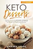 Keto Desserts: The Easy to Follow Ketogenic Cookbook for your Low-Carb High-Fat Diet with 40 Fat Bombs And Sweet Snack Recipes. 2019 Edition