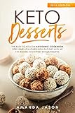 Keto Desserts: The Easy to Follow Ketogenic Cookbook for your Low-Carb High-Fat Diet with 40 Fat Bom by Amanda Jason