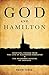 God and Hamilton: Spiritual Themes from the Life of Alexander Hamilton and the Broadway Musical He I by