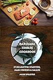 Marijuana Edibles Cookbook: 27 Delightful Starters, Main courses and Salads by Marie Spilotro