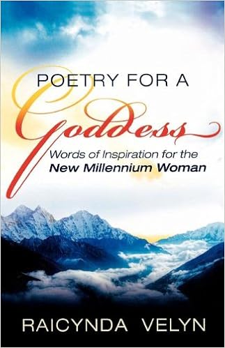 Poetry For A Goddess Words Of Inspiration For The New Millenium Woman Velyn Raicynda 9780984547371 Amazon Com Books