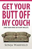 Get Your Butt Off My Couch: (And Your Hand Outta My Wallet) by 