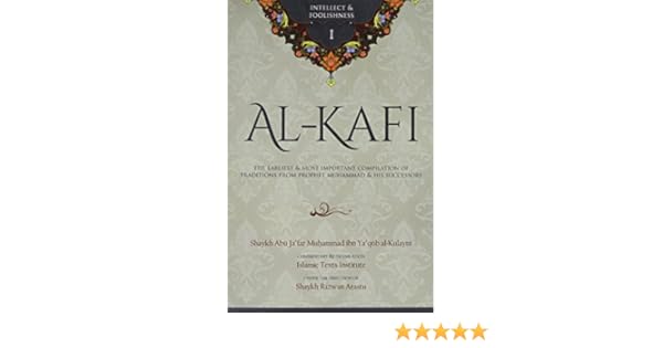 Al Kafi Book I Intellect Foolishness Shaykh Abu Jafar Muhammad