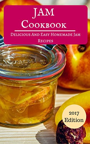 Jam Cookbook: Delicious And Easy Homemade Jam Recipes (Jam And Canning Recipes Book 1) by Linda Hamil