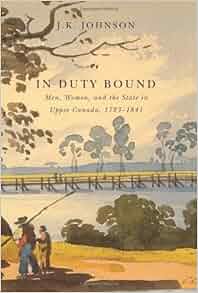 In Duty Bound Men Women And The State In Upper Canada
