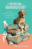 Is Your Dog Food in Alphabetical Order? My Ideas for Managing and Organizing a Small Animal Veterina by