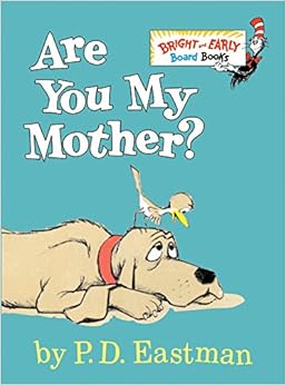 Are You My Mother? (Bright & Early Board Books(TM)), by P. D. Eastman Are You My Mother? (Bright & Early Board Books(TM)), by P. D. Eastman
