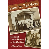 Frontier Teachers: Stories of Heroic Women of the Old West book cover Frontier Teachers: Stories of Heroic Women of the Old West book cover