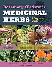 Rosemary Gladstar's Medicinal Herbs: A Beginner's Guide: 33 Healing Herbs to Know, Grow,