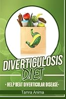 Diverticulosis Diet: Help Beat Diverticular Disease 151434209X Book Cover