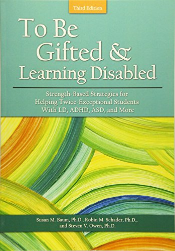 To Be Gifted and Learning Disabled: Strength-Based Strategies for Helping Twice-Exceptional Students With LD, ADHD