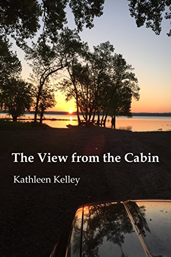 The View From The Cabin Kindle Edition By Kathleen Kelley