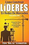 Cómo Construir LíDERES En Redes De Mercadeo Volumen Uno: Creación Paso A Paso De Profesionales En MLM (Spanish Edition)
