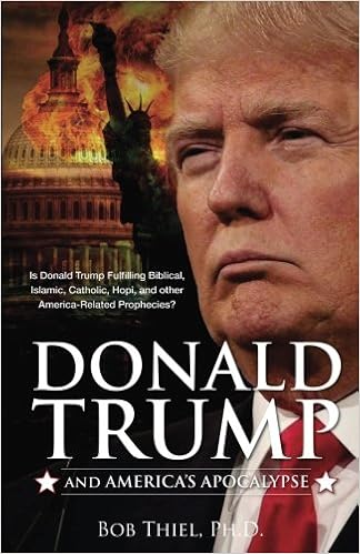 Donald Trump And America S Apocalypse Is Donald Trump Fulfilling Biblical Islamic Catholic Buddhist And Other America Related Prophecies Thiel Ph D Bob Amazon Com Books