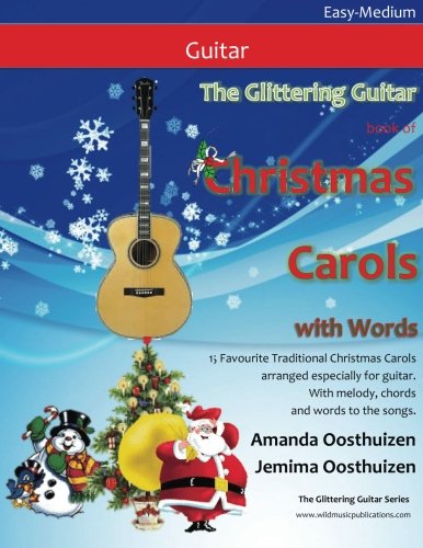 The Glittering Guitar Book of Christmas Carols with Words: 15 Favourite Traditional Christmas Carols arranged especially for guitar. With melody, chords and words to the songs.