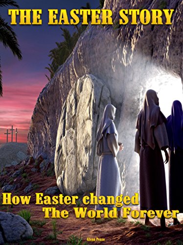 The Easter Story: How Easter changed the world forever by [Pease, Glenn]