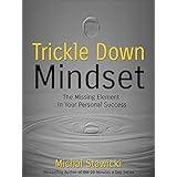 Trickle Down Mindset: The Missing Element In Your Personal Success