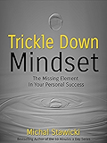 Trickle Down Mindset: The Missing Element In Your Personal Success