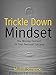 Trickle Down Mindset: The Missing Element In Your Personal Success by Michal Stawicki