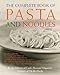 The Complete Book of Pasta and Noodles: A Cookbook
