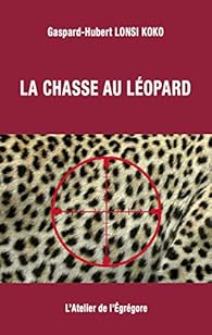 La Chasse Au Leopard Gaspard Hubert Lonsi Koko Babelio