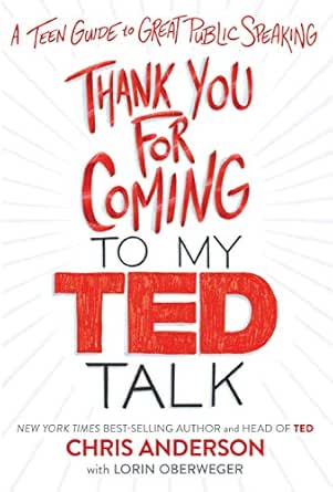 Amazon Com Thank You For Coming To My Ted Talk A Teen Guide To Great Public Speaking Ebook Anderson Chris Oberweger Lorin Kindle Store