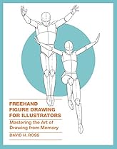 Freehand Figure Drawing for Illustrators: Mastering the Art of Drawing from Memory