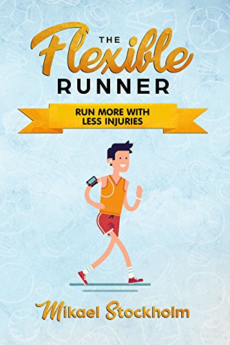 The Flexible Runner Run More And With Less Injuries Stretching