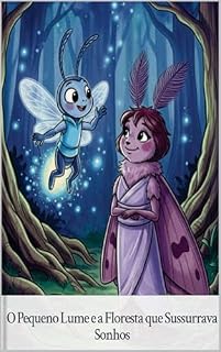 Livro O Pequeno Lume e a Floresta que Sussurrava Sonhos