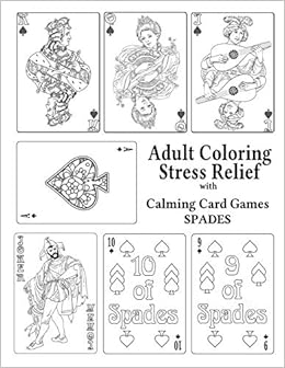 Download Amazon Com Adult Coloring Stress Relief With Calming Card Games Spades Volume 2 9781925110869 Leaves Of Gold Press Books