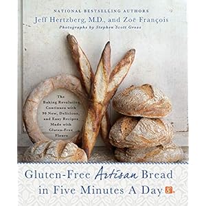 Gluten-Free Artisan Bread in Five Minutes a Day: The Baking Revolution Continues with 90 New, Delicious and Easy Recipes…