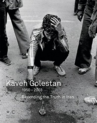 Kaveh Golestan: Recording the Truth in Iran 1950-2003 by Masoud Benhoud, Hojat Sepahvand