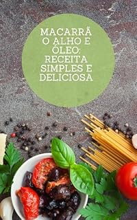 Livro Macarrão Alho e Óleo: Receita Simples e Deliciosa